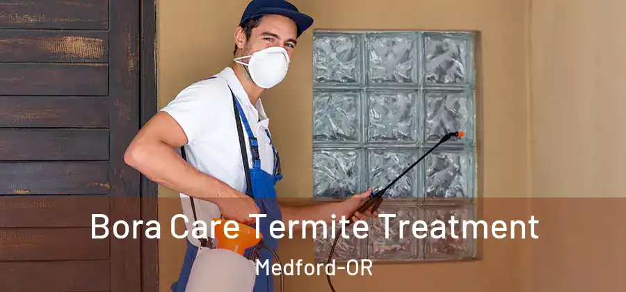  Bora Care Termite Treatment Medford-OR