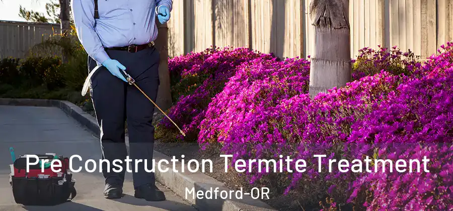  Pre Construction Termite Treatment Medford-OR